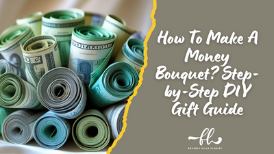 How To Make A Money Bouquet? Step-by-Step DIY Gift Guide
