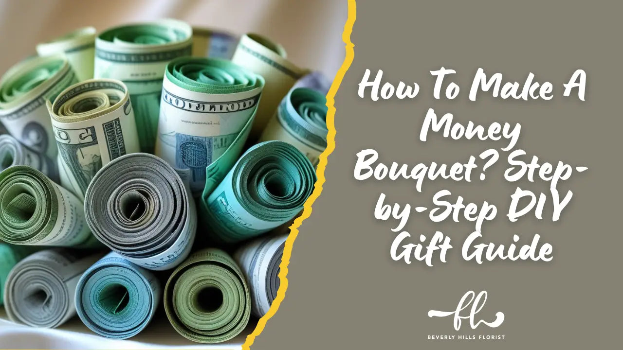 How To Make A Money Bouquet? Step-by-Step DIY Gift Guide